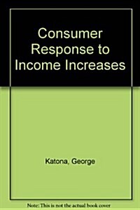 Consumer Response to Income Increases (Hardcover, Reprint)