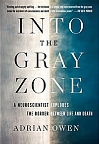 Into the Gray Zone: A Neuroscientist Explores the Mysteries of the Brain and the Border Between Life and Death (Paperback)