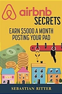 AirBnB Secrets: Earn $5000 a Month Posting Your Pad (Paperback)