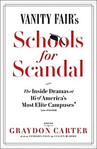 Vanity Fairs Schools for Scandal: The Inside Dramas at 16 of Americas Most Elite Campuses--Plus Oxford! (Paperback)