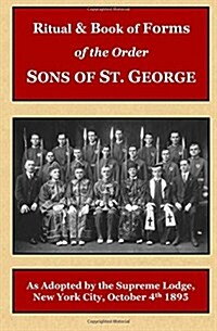 Ritual and Book of Forms of the Order Sons of St. George 1895 (Paperback)