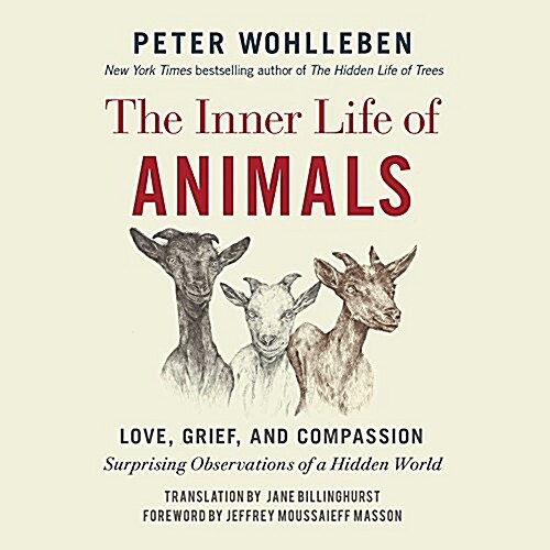 The Inner Life of Animals: Love, Grief, and Compassion: Surprising Observations of a Hidden World (Audio CD)