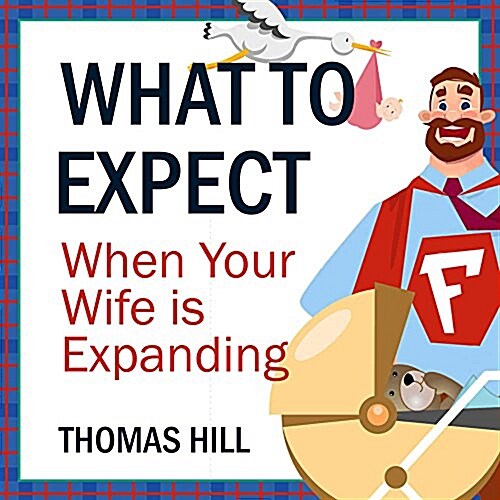 What to Expect When Your Wife Is Expanding Lib/E: A Reassuring Month-By-Month Guide for the Father-To-Be, Whether He Wants Advice or Not (Audio CD)