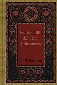 Saltbush Bill, J.p., and Other Verses (Paperback)