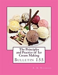 The Principles and Practice of Ice Cream Making: Bulletin 155 (Paperback)