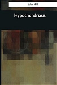 Hypochondriasis: A Practical Treatise (1766) (Paperback)