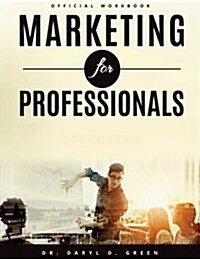 Marketing for Professionals: The Handbook for Emerging Entrepreneurs in the 21st Century (Workbook) (Paperback)
