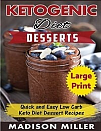 Ketogenic Diet Desserts ***large Print Edition***: Quick and Easy Low Carb Keto Diet Recipes (Paperback)