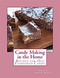 Candy Making in the Home: Recipes for Old Fashioned Candy (Paperback)