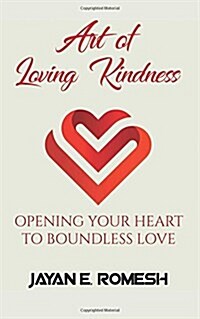 Art of Loving Kindness: Opening Your Heart to Boundless Love (Paperback)