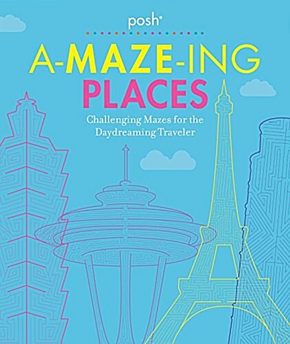 Posh A-Maze-Ing Places: Challenging Mazes for the Daydreaming Traveler (Paperback)