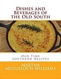 Dishes and Beverages of the Old South: Old Time Southern Recipes (Paperback)