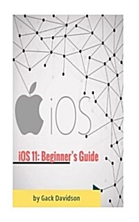 Ios 11: Beginners Guide (Paperback)