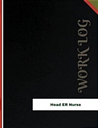 Head ER Nurse Work Log: Work Journal, Work Diary, Log - 136 pages, 8.5 x 11 inches (Paperback)