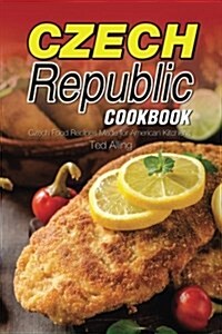 Czech Republic Cookbook: Czech Food Recipes Made for American Kitchens (Paperback)