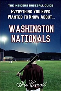 Everything You Ever Wanted to Know About Washington Nationals (Paperback)