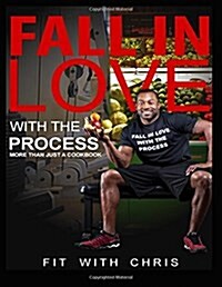 Fall In Love With The Process: More Than Just a Cookbook (Paperback)