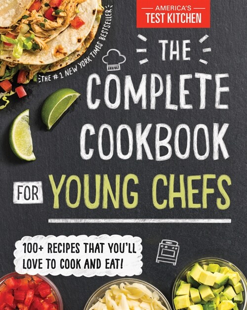 The Complete Cookbook for Young Chefs: 100+ Recipes That Youll Love to Cook and Eat (Hardcover)