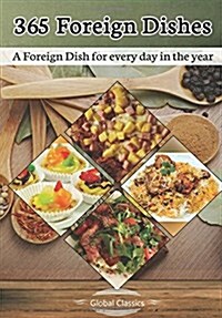 365 Foreign Dishes: A Foreign Dish for everyday in a year (Paperback)