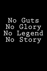 No Guts No Glory No Legend No Story: Notebook (Paperback)