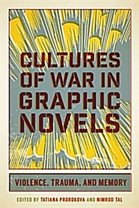 Cultures of War in Graphic Novels: Violence, Trauma, and Memory (Hardcover)