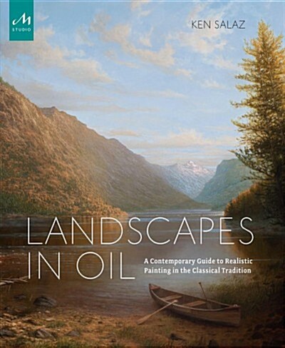 Landscapes in Oil: A Contemporary Guide to Realistic Painting in the Classical Tradition (Hardcover)