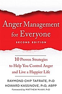Anger Management for Everyone: Ten Proven Strategies to Help You Control Anger and Live a Happier Life (Paperback, 2, Second Edition)