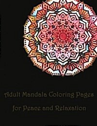 Adult Mandala Coloring Pages for Peace and Relaxation: mandala coloring book for, kids adults spiral bound, seniors girls set kit (Paperback)