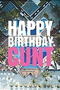 HAPPY BIRTHDAY, CUNT! A fun, rude, playful DIY birthday card (EMPTY BOOK), 50 pages, 6x9 inches (Paperback)