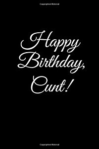 HAPPY BIRTHDAY, CUNT! A fun, rude, playful DIY birthday card (EMPTY BOOK), 50 pages, 6x9 inches (Paperback)