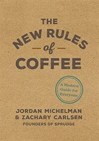 The new rules of coffee : a modern guide for everyone / First edition