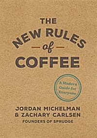 The New Rules of Coffee: A Modern Guide for Everyone (Hardcover)