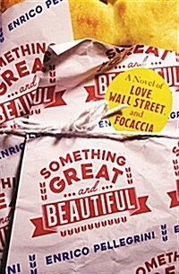 Something Great and Beautiful: A Novel of Love, Wall Street, and Focaccia (Paperback)