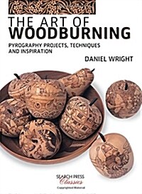 The Art of Woodburning : Pyrography Projects, Techniques and Inspiration (Paperback)
