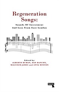 Regeneration Songs : Sounds of Investment and Loss in East London (Paperback)