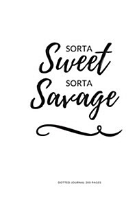 Dotted Journal 200 Pages - Sorta Sweet Sorta Savage (Paperback)