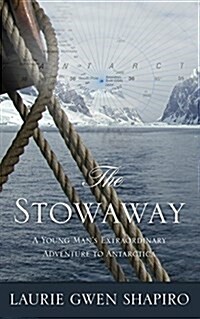 The Stowaway: A Young Mans Extraordinary Adventure to Antarctica (Library Binding)