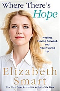 Where Theres Hope: Healing, Moving Forward, and Never Giving Up (Library Binding)