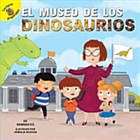 El Museo de Los Dinosaurios: The Dinosaur Museum (Library Binding)