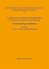 8. Symposium Zur Agyptischen Konigsideologie / 8th Symposium on Egyptian Royal Ideology: Constructing Authority. Prestige, Reputation and the Percepti (Paperback)