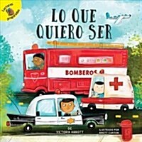 Lo Que Quiero Ser: What I Want to Be (Paperback)