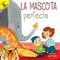 La Mascota Perfecta: The Perfect Pet (Library Binding)