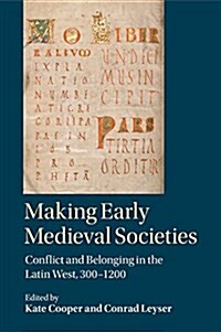 Making Early Medieval Societies : Conflict and Belonging in the Latin West, 300–1200 (Paperback)