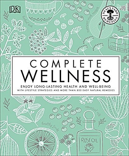 Complete Wellness: Enjoy Long-Lasting Health and Well-Being with More Than 800 Natural Remedies (Hardcover)