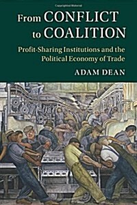 From Conflict to Coalition : Profit-Sharing Institutions and the Political Economy of Trade (Paperback)