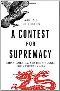 A Contest for Supremacy: China, America, and the Struggle for Mastery in Asia (Hardcover)