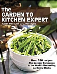 The Garden to Kitchen Expert : How to Cook Vegetables, Fruit, Flowers, Herbs and Weeds (Paperback)