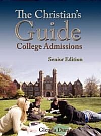 The Christians Guide to College Admissions, Senior Edition (Paperback)