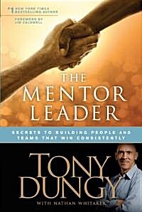 The Mentor Leader: Secrets to Building People and Teams That Win Consistently (Paperback)