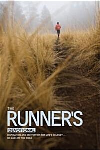The Runners Devotional: Inspiration and Motivation for Lifes Journey . . . on and Off the Road (Paperback)